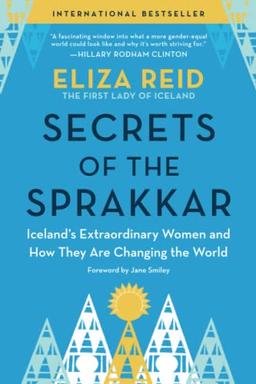 Secrets of the Sprakkar: Iceland's Extraordinary Women and How They Are Changing the World