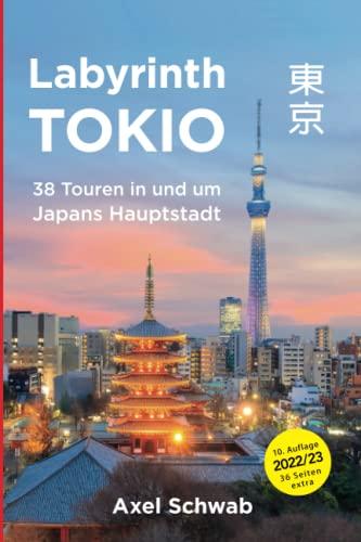 Labyrinth Tokio - 38 Touren in und um Japans Hauptstadt: Ein Führer mit 95 Bildern, 42 Karten, 300 Internetlinks und 100 Tipps. (Japan Reiseführer, Band 1)