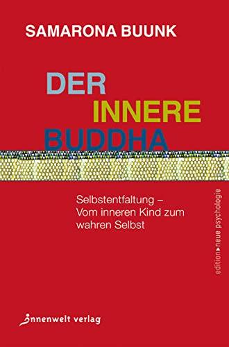 Der innere Buddha: Selbstentfaltung – vom inneren Kind zum wahren Selbst (Edition Neue Psychologie)