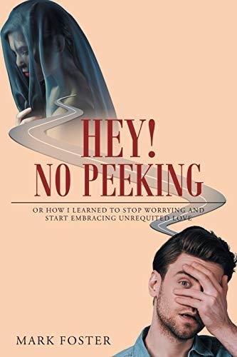 Hey! No Peeking: Or how I learned to stop worrying and start embracing unrequited love