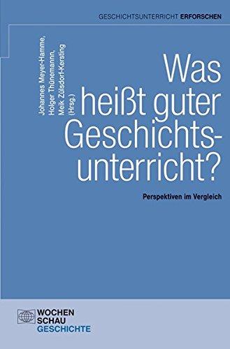 Was heißt guter Geschichtsunterricht?: Perspektiven im Vergleich (Geschichtsunterricht erforschen)