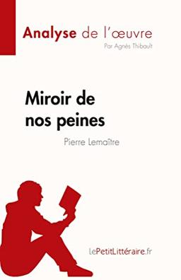 Miroir de nos peines de Pierre Lemaitre (Analyse de l'œuvre) : Résumé complet et analyse détaillée de l'oeuvre