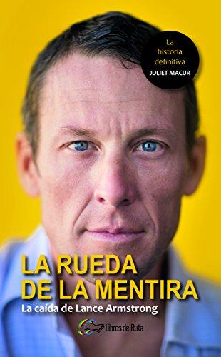 La rueda de la mentira : la caída de Lance Armstrong