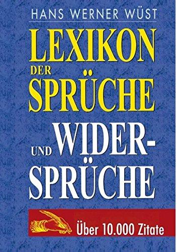 Sprüche und Widersprüche. Handbuch der 10000 besten Zitate