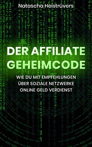 Der Affiliate Geheimcode: Wie du mit Empfehlungen über soziale Netzwerke online Geld verdienst