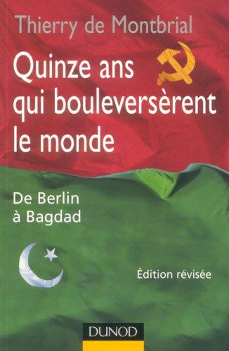 Quinze ans qui bouleversèrent le monde : de Berlin à Bagdad