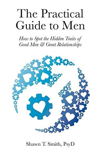 The Practical Guide to Men: How to Spot the Hidden Traits of Good Men and Great Relationships