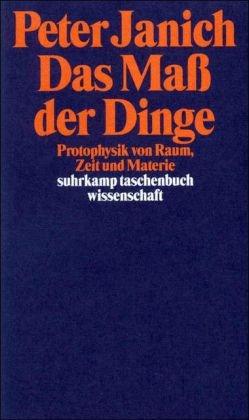 Das Maß der Dinge: Protophysik von Raum, Zeit und Materie (suhrkamp taschenbuch wissenschaft)