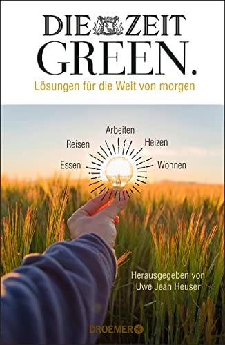 DIE ZEIT GREEN: Lösungen für die Welt von morgen | Wirklich nachhaltig leben - die besten Artikel aus der ZEIT-Rubrik GREEN