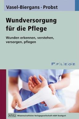 Wundversorgung für die Pflege: Ein Praxisbuch