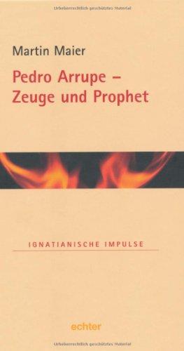 Pedro Arrupe - Zeuge und Prophet