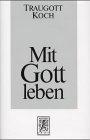 Mit Gott leben: Eine Besinnung auf den Glauben