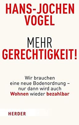 Mehr Gerechtigkeit!: Wir brauchen eine neue Bodenordnung – nur dann wird auch Wohnen wieder bezahlbar