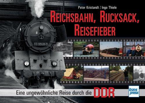 Reichsbahn, Rucksack, Reisefieber: Eine ungewöhnliche Reise durch die DDR