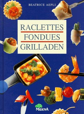 Raclette. Fondues. Grilladen