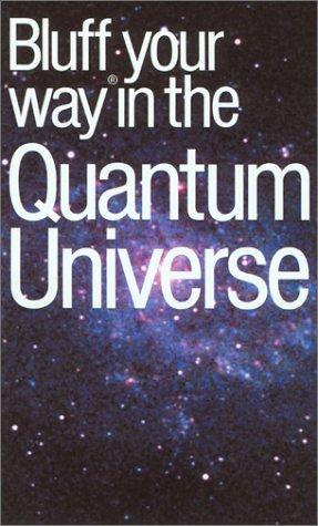 Bluffer's Guide to Quantum Universe: Bluff Your Way in the Quantum Universe (Bluffers Guides)