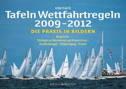 Tafeln Wettfahrtregeln 2009-2012: Die Praxis in Bildern: Wegerecht * Strategie an Bahnmarken und Hindernissen * Strafdrehungen * Zieldurchgang * Protest