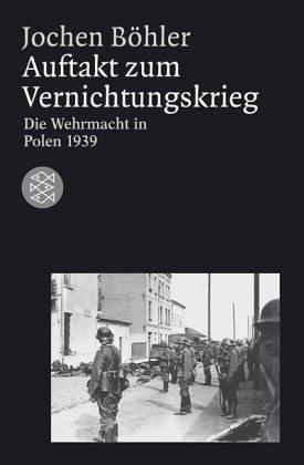 Auftakt zum Vernichtungskrieg: Die Wehrmacht in Polen 1939