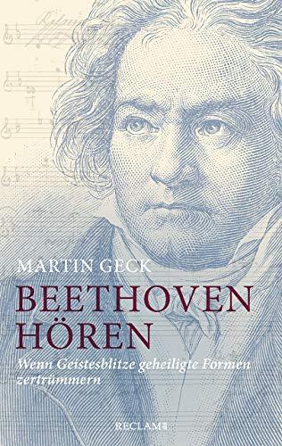 Beethoven hören: Wenn Geistesblitze geheiligte Formen zertrümmern