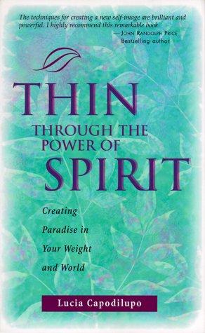 Thin Through the Power of Spirit: Creating Paradise in Your Weight and World