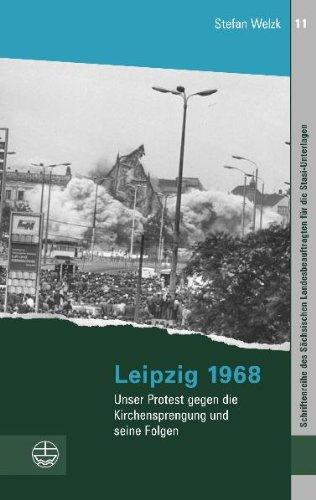 Leipzig 1968. Unser Protest gegen die Kirchensprengung und seine Folgen. (Schriftenreihe Des Sachsischen Landesbauftragten Fur Die Sta) ... Landesbeauftragten Fur Die Stasi-Unterlagen)