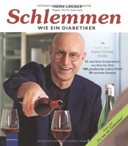 Schlemmen wie ein Diabetiker: Mit Natural Fuctional Food. 15 natürliche Zuckersenker: von Aloe bis Zimt. 100 genussstarke Lebens-Mittel und 50 saisonale Rezepte