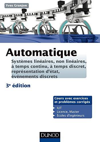 Automatique : systèmes linéaires, non linéaires, à temps continu, à temps discret, représentation d'état, événements discrets : cours avec exercices et problèmes corrigés