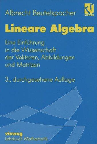 Lineare Algebra: Eine Einführung in die Wissenschaft der Vektoren, Abbildungen und Matrizen