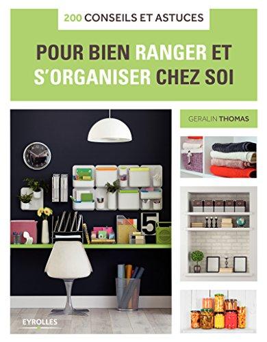 200 conseils et astuces pour bien ranger et s'organiser chez soi