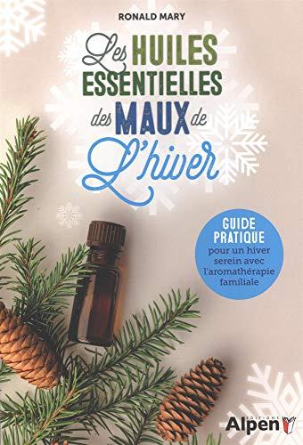 Les huiles essentielles des maux de l'hiver : guide pratique pour un  hiver serein avec l'aromathérapie familiale