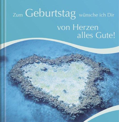 Zum Geburtstag wünsche ich Dir - von Herzen alles Gute!