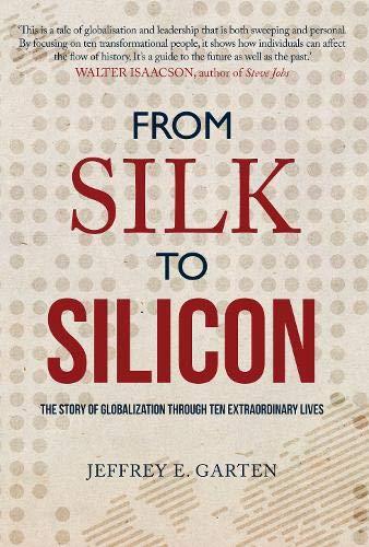 From Silk to Silicon: The Story of Globalization Through Ten Extraordinary Lives