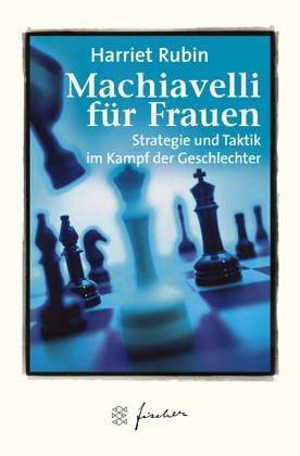 Machiavelli für Frauen. Strategie und Taktik im Kampfe der Geschlechter.