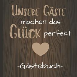 Unsere Gäste machen das Glück perfekt Gästebuch: Gästebuch quadratisch für Feriengäste im Hotel / Ferienwohnung / Pension oder im Ferienhaus Geschenk zur Eröffnung für Ferienhausbesitzer