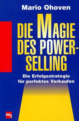 Die Magie des Power-Selling. Die Erfolgsstrategie für perfektes Verkaufen