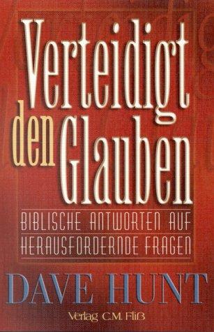 Verteidigt den Glauben. Biblische Antworten auf herausfordernde Fragen