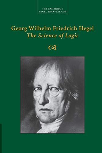 Georg Wilhelm Friedrich Hegel: The Science of Logic (Cambridge Hegel Translations)