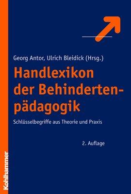 Handlexikon der Behindertenpädagogik: Schlüsselbegriffe aus Theorie und Praxis