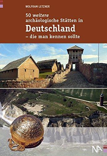 50 weitere archäologische Stätten in Deutschland - die man kennen sollte