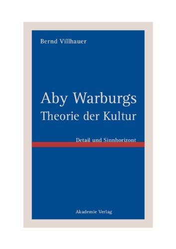 Aby Warburgs Theorie der Kultur: Detail und Sinnhorizont