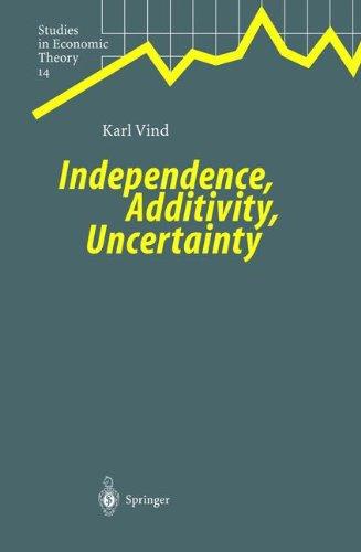 Independence, Additivity, Uncertainty (Studies in Economic Theory)