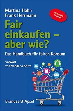 Fair einkaufen – aber wie?: Das Handbuch für fairen Konsum