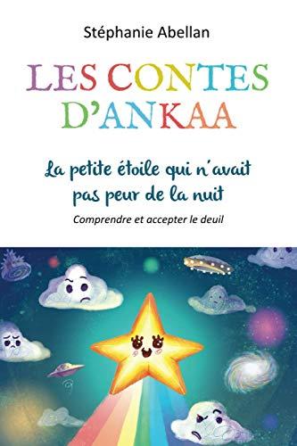 La petite étoile qui n'avait pas peur de la nuit: Comprendre et accepter le deuil (Les contes d'Ankaa: contes d'eveil pour enfants)