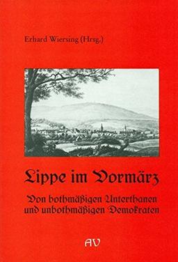 Lippe im Vormärz: Von bothmässigen Unterthanen zu unbothmässigen Demokraten (Sonderveröffentlichungen des Naturwissenschaftlichen und Historischen Vereins für das Land Lippe)