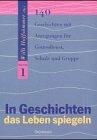 In Geschichten das Leben spiegeln, Bd.1, 140 Geschichten mit Anregungen für Gottesdienst, Schule und Gruppe