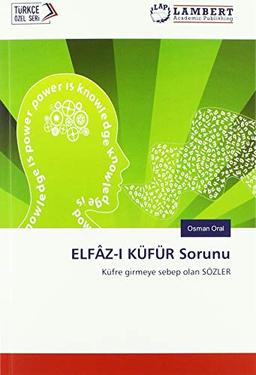 ELFÂZ-I KÜFÜR Sorunu: Küfre girmeye sebep olan SÖZLER