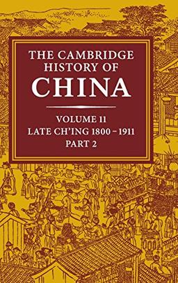 The Cambridge History of China: Volume 11, Late Ch'ing, 1800–1911, Part 2