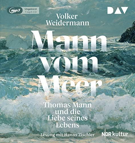 Mann vom Meer. Thomas Mann und die Liebe seines Lebens: Ungekürzte Lesung mit Hanns Zischler (1 mp3-CD)