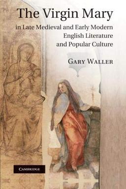 The Virgin Mary in Late Medieval and Early Modern English Literature and Popular Culture