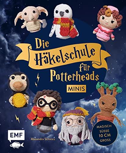 Die Häkelschule für Potterheads – Minis: Magische Charaktere und phantastische Wesen im Kleinformat: So einfach und schnell wie von Zauberhand gehäkelt – süße 10 cm groß